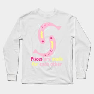 Pisces are made for each other Long Sleeve T-Shirt